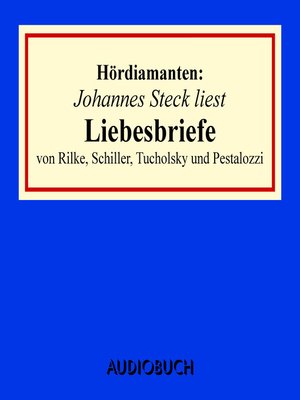 cover image of Johannes Steck liest Liebesbriefe von Rilke, Schiller, Tucholsky und Pestalozzi